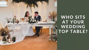 Wedding planning: Who sits at your wedding top table?