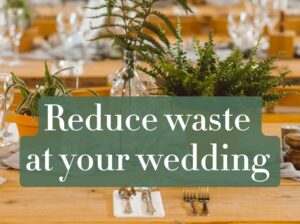 Reduce your wedding waste